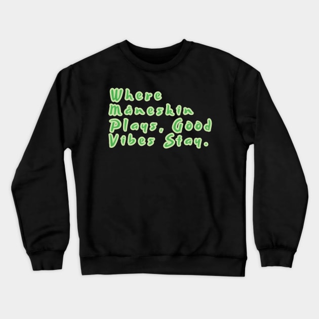 Where Måneskin Plays, Good Vibes Stay. Crewneck Sweatshirt by Dlittlepony